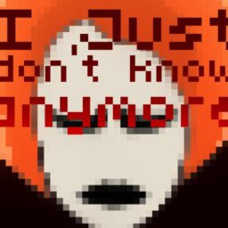 I Just Don't Know Anymore